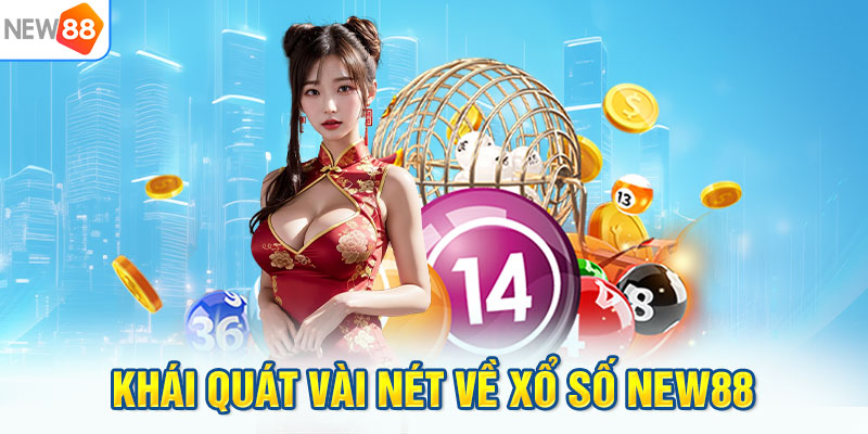 Khái quát vài nét về xổ số NEW88